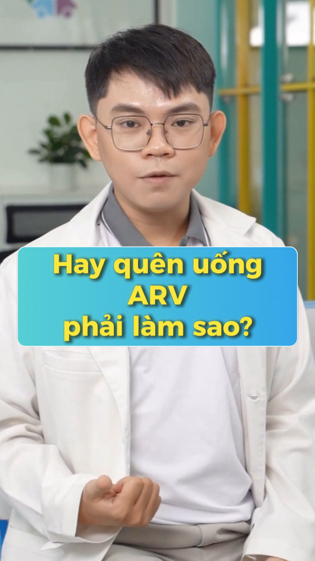 Video – Hay quên uống ARV phải làm sao?