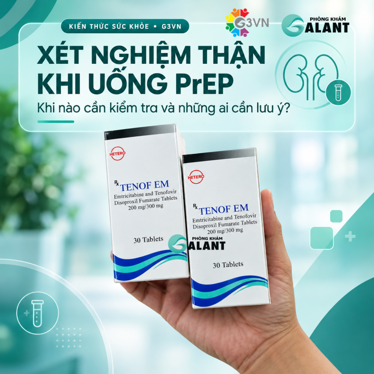 Xét nghiệm thận khi uống PrEP: Khi nào cần kiểm tra và những ai cần lưu ý?